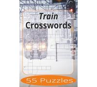 Train Crosswords: Crossword Puzzles Easy to Read Print about Trains and more | 6x9 inches, 110 pages | 55 Puzzles | Gift for Vacations, Holiday, and Spare Time.