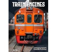 Train Engines Photo Book: Vintage Locomotive Photography Collection | Perfect Gift For Train Enthusiasts And History Buffs