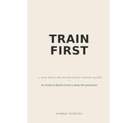 Train First: Build Muscle and Lose Fat Without Counting Calories