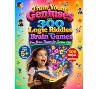 Train Geniuses with 300 Logic Riddles and Brain Games for Kids Ages 5+: Comprehensive Mind Gym for Kids Featuring 300 Progressive Brain Teasers, ... and Code Breaking for Kids and Adults