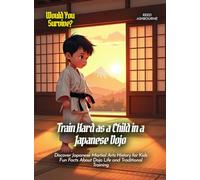 Train Hard as a Child in a Japanese Dojo: Discover Japanese Martial Arts History for Kids Fun Facts About Dojo Life and Traditional Training (Book For Curious Kids)