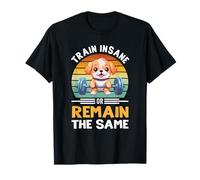 Train Insane or Remain The Same Dog Gym Workout Camiseta