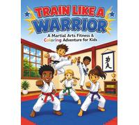 Train Like A Warrior: A Martial Arts Fitness & Coloring Adventure for Kids