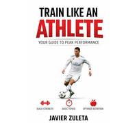 TRAIN LIKE AN ATHLETE: Your guide to peak performance