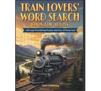 Train Lovers’ Word Search Book for Adults: 100 Large Print Railroad Puzzles: Over 20 Words Puzzle, Relaxing Train-Themed Brain Games for Adults, Seniors, and Travel Enthusiasts