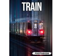 Train Photo Book: Vintage Railroad Vehicle Images Showcasing Old-Time Locomotives And Nostalgic Travel Experiences Railway Photography For Train Enthusiasts