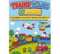 TRAIN,PLANES & MORE: Coloring & Activity Book For Ages 4+ | With Boats, Helicopters And Other Fun Vehicles