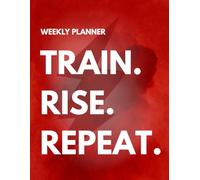 TRAIN. RISE. REPEAT.: A Goal-Getter's Monthly Planner of Focused Grit and Daily Growth
