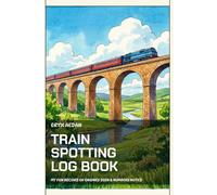 Train Spotting Log Book: A Fun Journal for Kids, Teens & Rail Enthusiasts. Record Locomotives, Numbers & Journeys