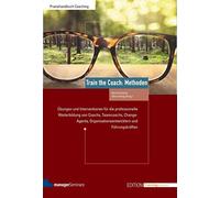 Train the Coach: Methoden. Übungen und Interventionen für die professionelle Weiterbildung von Coachs, Teamcoachs, Change-Agents, ... Führungskräften (Edition Training aktuell)