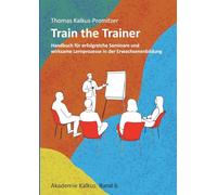 Train the Trainer: Handbuch für erfolgreiche Seminare und wirksame Lernprozesse in der Erwachsenenbildung: 6