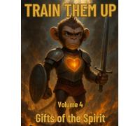 Train Them Up: Volume 4 Gifts of the Spirit