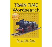 Train Time Wordsearch: Train Time Wordsearch Puzzle Book: Wordsearch Puzzles for relaxation | Quiet the Mind, Relax and Focus | 6x9 inches, 110 Pages | 50+ Puzzles | Solutions Included