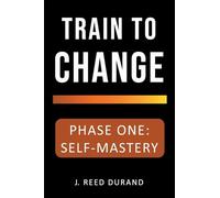 Train to Change: Phase One: Self-Mastery