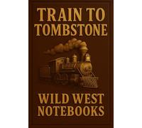 Train to Tombstone: A Railroad Journey in Notes - Western Tales on Grid Paper