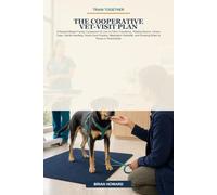 Train Together: The Cooperative Vet-Visit Plan: A Reward-Based Family Companion for Car-to-Clinic Transitions, Waiting Rooms, Choice Cues, Gentle ... (Train Together Real-Life Dog Plans)