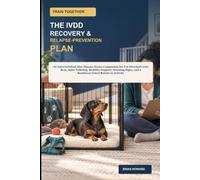Train Together: The IVDD Recovery & Relapse-Prevention Plan: An Intervertebral Disc Disease Home Companion for Vet-Directed Crate Rest, Safer ... Activity (Train Together Real-Life Dog Plans)