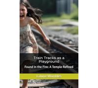 Train Tracks as a Playground: Found in the Fire: A Temple Refined