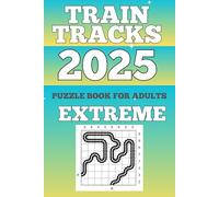 TRAIN TRACKS PUZZLE BOOK FOR ADULTS 2025 EXTREME LEVEL 8x8: 200 Brain-Teasing Challenges to Test Logic & Focus