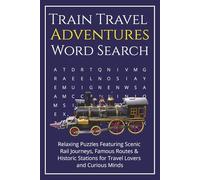 Train Travel Adventures Word Search: Relaxing Puzzles Featuring Scenic Rail Journeys, Famous Routes & Historic Stations for Travel Lovers and Curious Minds