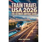 Train Travel USA 2026: The Ultimate Amtrak Guide to Scenic Train Rides, Cross-Country Routes & Sleeper Car Adventures Across America