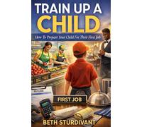 Train Up A Child: How To Prepare A Child For Their First Job
