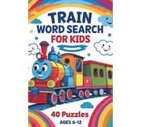 Train Word Search for Kids Ages 6-12: 40 Fun & Educational Puzzles Featuring Trains, Tracks, Engines, and More | Large Print with Solutions for Early ... (Planes, Trains & Travel Word Search Series)