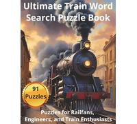 Train Word Search Puzzle Book for Adults Featuring Locomotives, Railcars, Track Systems & Railway Vocabulary: Large Format 8.5x11" - 91 Puzzles - ... Word Finds for Railfans and Train Enthusiasts