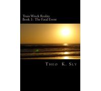 Train Wreck Reality, Book 1: The Fatal Event: Volume 1