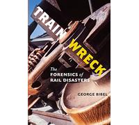 Train Wreck: The Forensics of Rail Disasters