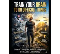 Train Your Brain to Do Difficult Things