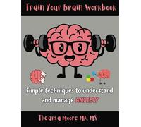 Train Your Brain Workbook: Simple Techniques to Understand and Manage Anxiety