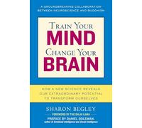 Train Your Mind, Change Your Brain: How a New Science Reveals Our Extraordinary Potential to Transform Ourselves
