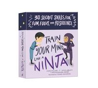 Train Your Mind Like a Ninja: 30 Secret Skills for Fun, Focus, and Resilience