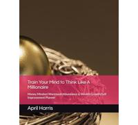 Train Your Mind to Think Like A Millionaire: Money Mindset Workbook|Abundance & Wealth Growth|Self Improvement Planner