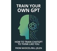 Train Your Own Gpt: How to Train ChatGPT to Think Like You