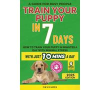 Train Your Puppy Stress-Free in 7 Days: Teach your dog not to bite, pee in the house and pull on the leash in just 10 minutes a day, without stress or punishment
