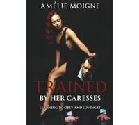 Trained by her Caresses: Learning to obey and loving it