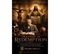 Trained in Redemption: Understanding and Living from the Finished Work of Christ