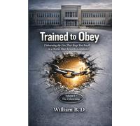 Trained to Obey: Unlearning the Lies That Keep You Small in a World That Rewards Compliance (The 3 Unspoken Laws of Power)