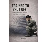 TRAINED TO SHUT OFF: The Hidden Cost of Survival and How to Feel Again