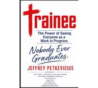 Trainee: The Power of Seeing Everyone as a work in Progress (The Way Out on Purpose Publishing LLC)