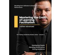 Trainer Advanced: Mastering the Craft of Learning Facilitation (The Training Leadership Mastery Series)