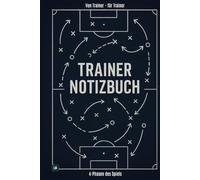 Trainer Notizbuch - 4 Phasen des Spiels: Für die strukturierte Spielvorbereitung, Begleitung und Nachbereitung auf Basis der vier Spielphasen