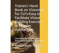 Trainers’ Hand Book on Visioning for CLFs-Easy to Facilitate Vision Building Exercise in Peoples Institutions: Community Based Institutions Vision Building Process worldwide