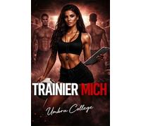 TRAINIER MICH: Dark Sports Romance: Eine Trainerin, ein Team und ein verbotenes Verlangen, das alle Regeln bricht (Dark Romance: Dominante Männer, ... und Intensive Psychologische Erotik)