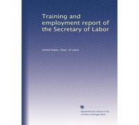Training and employment report of the Secretary of Labor: Volume 13