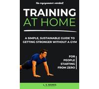 Training at Home: A Simple, Sustainable Guide to Getting Stronger Without a Gym