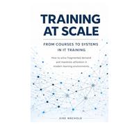 Training at Scale: From Courses to Systems in IT Training