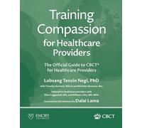 Training Compassion for Healthcare Providers: The Official Guide to CBCT(R) for Healthcare Providers